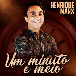 Um Minuto e Meio - Single - Henrique Marx Um Minuto e Meio - Single - Henrique Marx