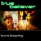 True Believer - Bruno Browning lyrics