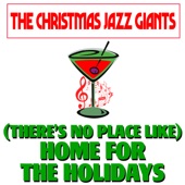 (There's No Place Like) Home for the Holidays by The Christmas Jazz Giants