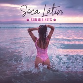 Soca Latin Summer Hits: Best Tropical Rhythms, Beach Party, Caribbean, Cuba, Brazil, Sweet Drums artwork