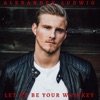 Let Me Be Your Whiskey by Alexander Ludwig iTunes Track 1
