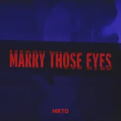 Marry Those Eyes - Single - Mkto Marry Those Eyes - Single - Mkto