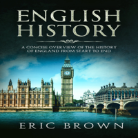 Eric Brown - English History: A Concise Overview of the History of England from Start to End artwork