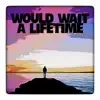 Would Wait a Lifetime (Deep Rap Instrumental) - Single album lyrics, reviews, download