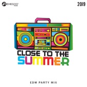 Close to the Summer 2019: EDM Party Mix, Electro Festivals, House Hits artwork