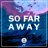 So Far Away