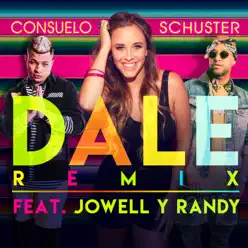 Dale (Remix) [feat. Jowell & Randy] - Single - Consuelo Schuster
