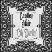Bradley & Adair - Oh Darlin'