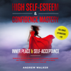 High Self-Esteem & Confidence Mastery: Inner Peace & Self-Acceptance:: Powerful Affirmations & Hypnosis to Increase Confidence, Self-Awareness, Self-Worth & Self-Love for Men & Women to Change Your Life (Unabridged) - Andrew Walker