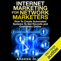 Argena Olivis - Internet Marketing for Network Marketers: How to Create Automated Systems to Get Recruits and Customers Online (Unabridged) artwork