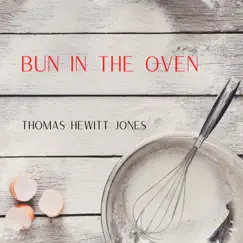 Bun in the Oven - Single by Thomas Hewitt Jones album reviews, ratings, credits