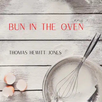 Bun in the Oven - Single by Thomas Hewitt Jones album reviews, ratings, credits