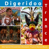 Digeridoo Trance - Aboriginal Dreamtime Shamanic Trance Dance Music artwork