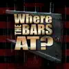 Where the Bars At? - Single album lyrics, reviews, download