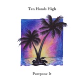 Ten Hands High - Postpone It