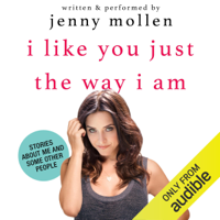 Jenny Mollen - I Like You Just the Way I Am: Stories About Me and Some Other People (Unabridged) artwork