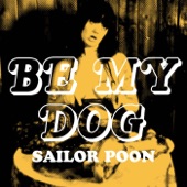 Sailor Poon - Be My Dog