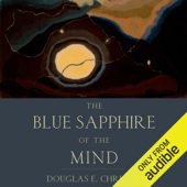 The Blue Sapphire of the Mind: Notes for a Contemplative Ecology (Unabridged) - Douglas E. Christie