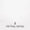 Little Things, Little Days - Single album lyrics, reviews, download