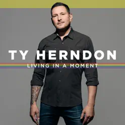 Living in a Moment - Single - Ty Herndon