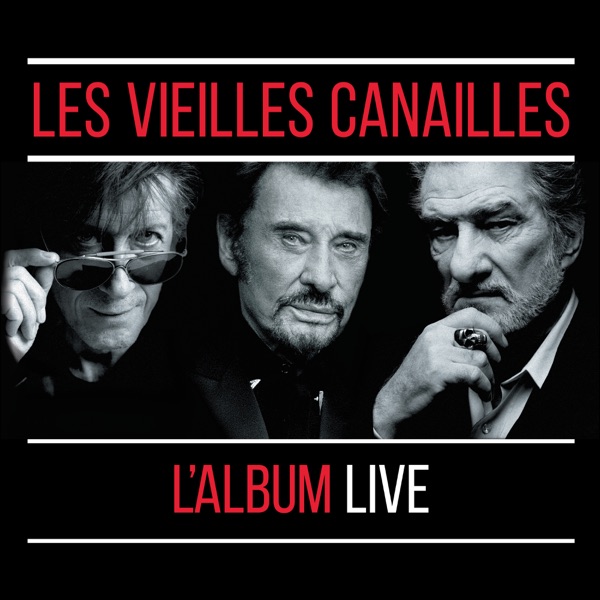 Les Vieilles Canailles : Le Live - Jacques Dutronc, Johnny Hallyday & Eddy Mitchell
