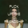 Fuck Up the Friendship - Single, 2020