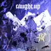 Caught Up - Single album lyrics, reviews, download