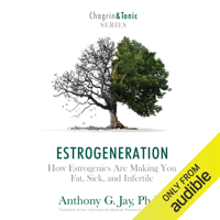 Anthony G. Jay - Estrogeneration: How Estrogenics Are Making You Fat, Sick, and Infertile (Unabridged) artwork