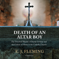 E. J. Fleming - Death of an Altar Boy: The Unsolved Murder of Danny Croteau and the Culture of Abuse in the Catholic Church artwork