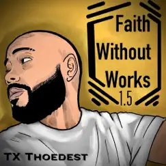 Faith Without Works 1.5 by Tx. Thoedest album reviews, ratings, credits