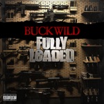 BUCKWILD - Fully Loaded (feat. Rome Streetz & Rim Da Villin)