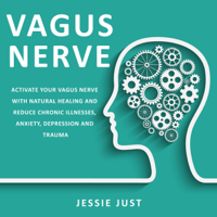 Jessie Just - Vagus Nerve: Activate Your Vagus Nerve with Natural Healing and Reduce Chronic Illnesses, Anxiety, Depression and Trauma (Unabridged) artwork