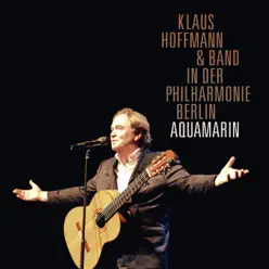 Aquamarin (Klaus Hoffmann und Band Live in der Berliner Philharmonie) - Klaus Hoffmann