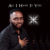 All I Have Is You - Single