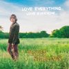 Love Everything, Love Everyone...