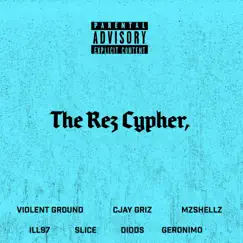 The Rez Cypher 1.0 (feat. Violent Ground, SLICE, Geronimo, Didds, Ill97 & MzShellz) - Single by CJAY GRiZ album reviews, ratings, credits