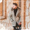 No Te Vayas - Single