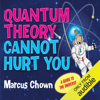 Quantum Theory Cannot Hurt You (Unabridged) - Marcus Chown