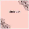 Little Girl - Single album lyrics, reviews, download