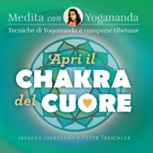 Apri il chakra del cuore: Medita con Yogananda: Tecniche di Yogananda e campane tibetane - Jayadev Jaerschky & Peter Treichler
