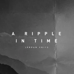 A Ripple in Time - Single by Jordan Critz album reviews, ratings, credits