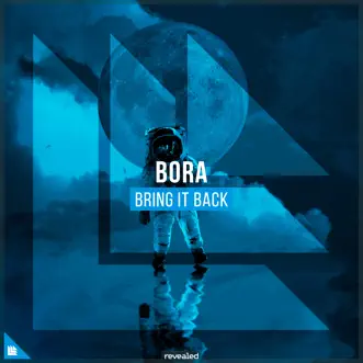 Bring It Back - Single by Bora & Revealed Recordings album reviews, ratings, credits