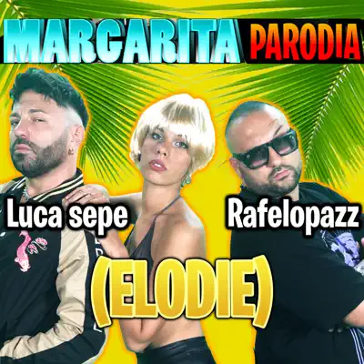 Margarita - Parodia (Elodie) [feat. Rafelopazz] - Single - Luca Sepe