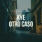 Otro Caso - Kye lyrics