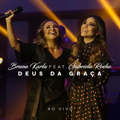 Deus da Graça (feat. Gabriela Rocha) [Ao Vivo] - Single - Bruna Karla