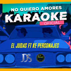 No Quiero Amores (feat. Ke Personajes) [Karaoke] - Single - El Judas