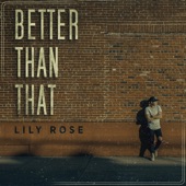 Lily Rose - Better Than That