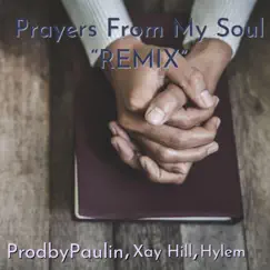 Prayers From My Soul (feat. Xay Hill & Hylem) [Remix] - Single by ProdbyPaulin album reviews, ratings, credits