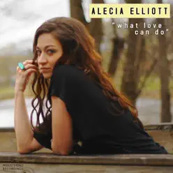 What Love Can Do - Single - Alecia Elliott