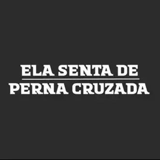 Ela Senta de Perna Cruzada (feat. POCAH) - Single by MC MN, Funk Mandelão Fluxos & DJ HENRIQUE DE SÃO MATHEUS album reviews, ratings, credits